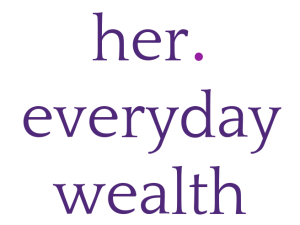 Her Everyday Wealth