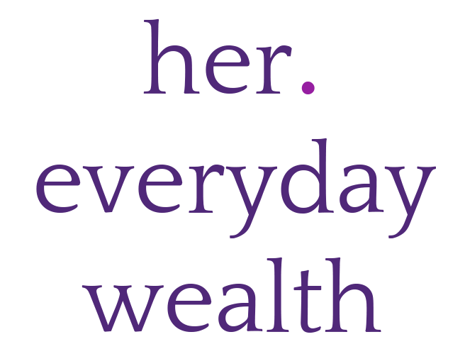 Her Everyday Wealth